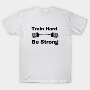 Train Hard be strong T-Shirt